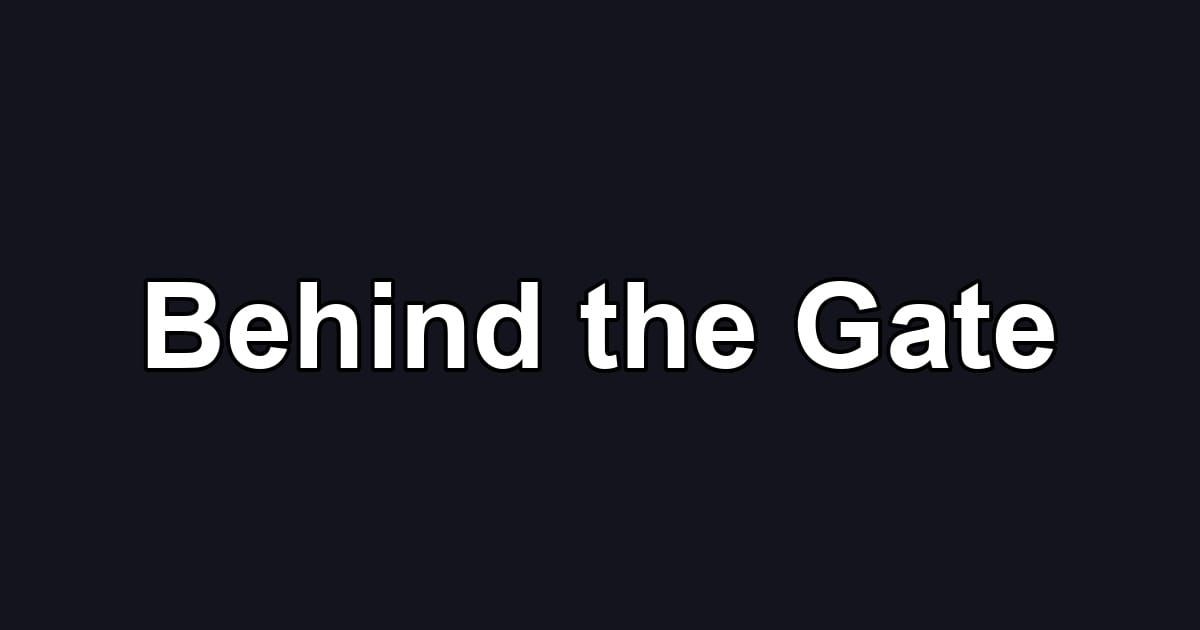 Behind the Gate