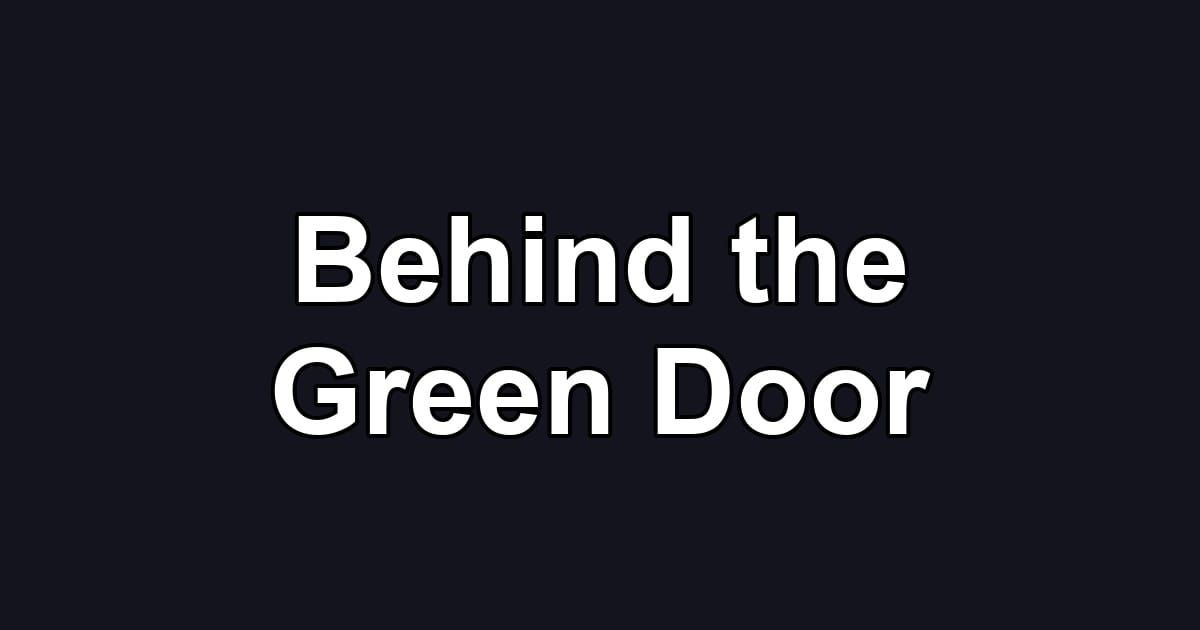Behind the Green Door