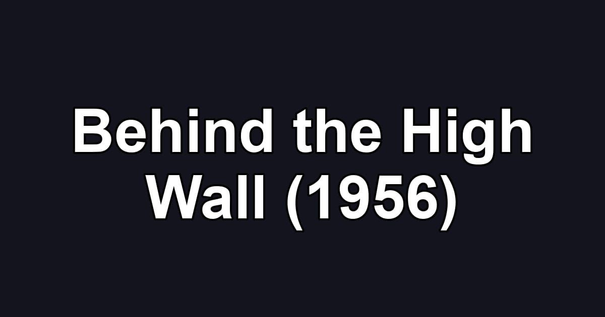 Behind the High Wall (1956)