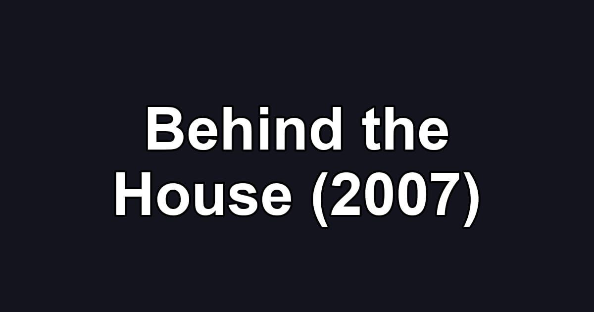 Behind the House (2007)
