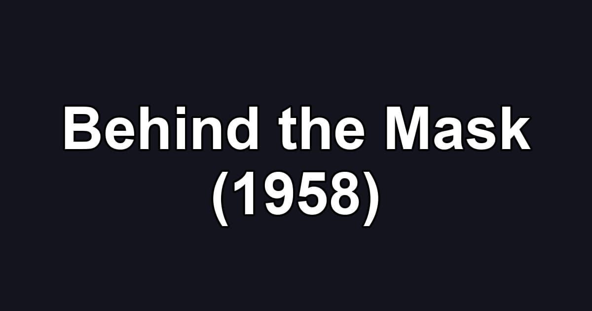Behind the Mask (1958)