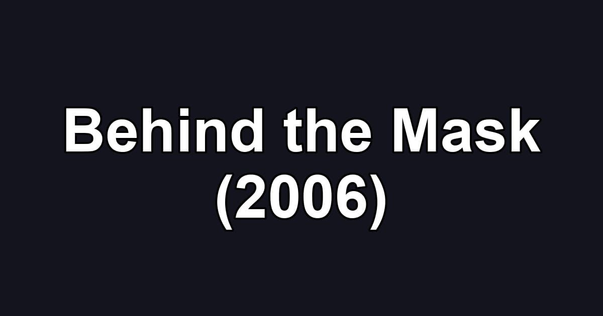 Behind the Mask (2006)
