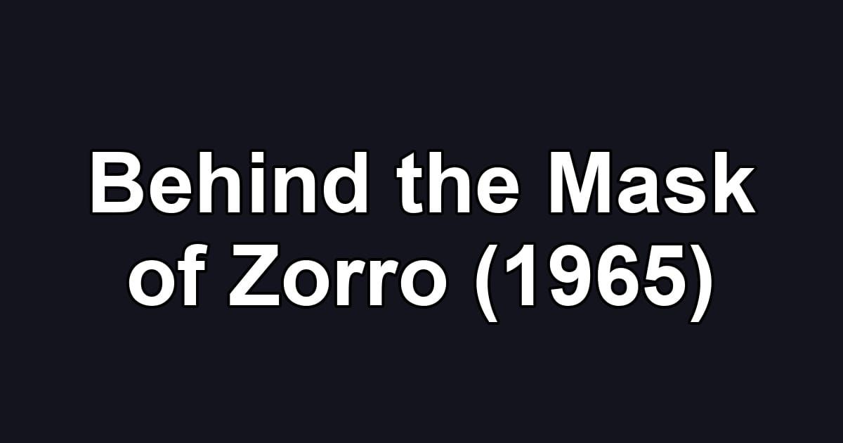 Behind the Mask of Zorro (1965)
