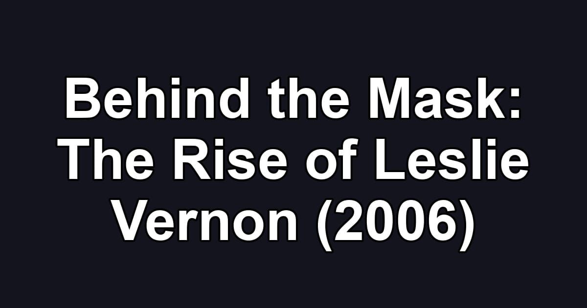Behind the Mask: The Rise of Leslie Vernon (2006)
