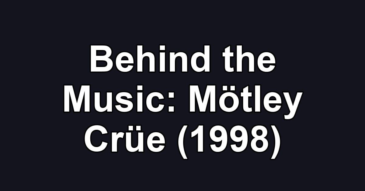 Behind the Music: Mötley Crüe (1998)