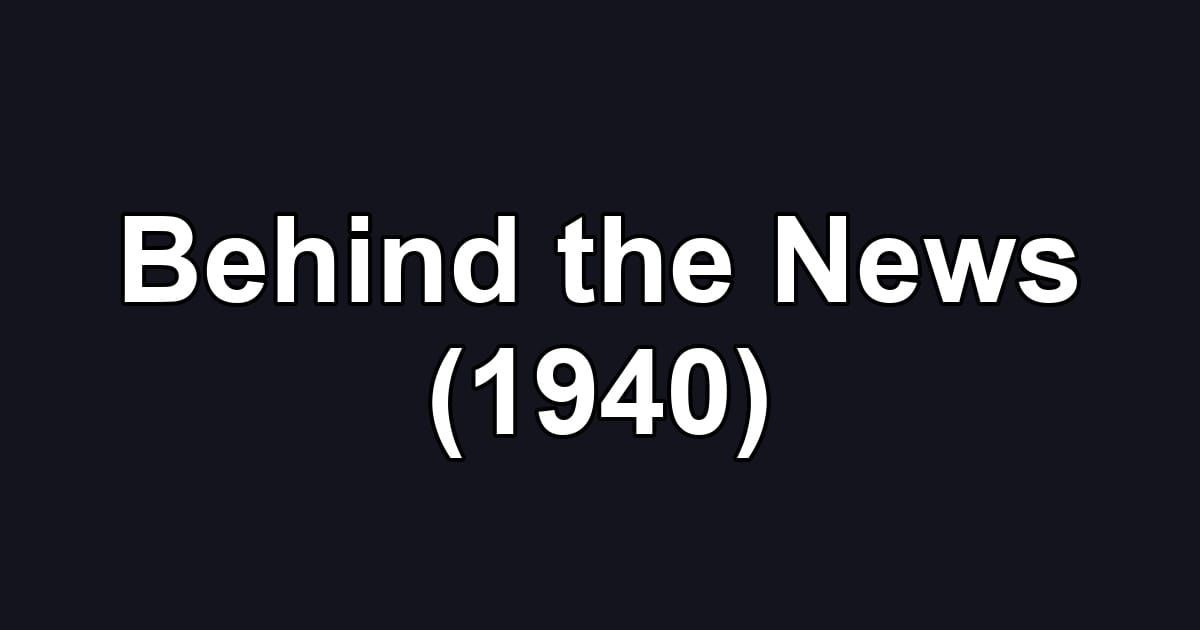 Behind the News (1940)