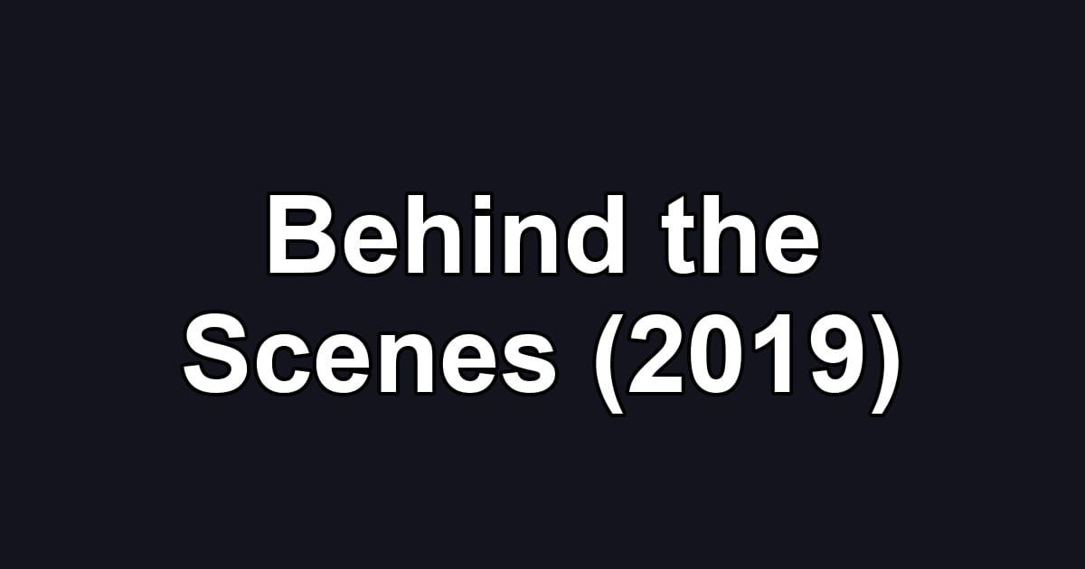 Behind the Scenes (2019)