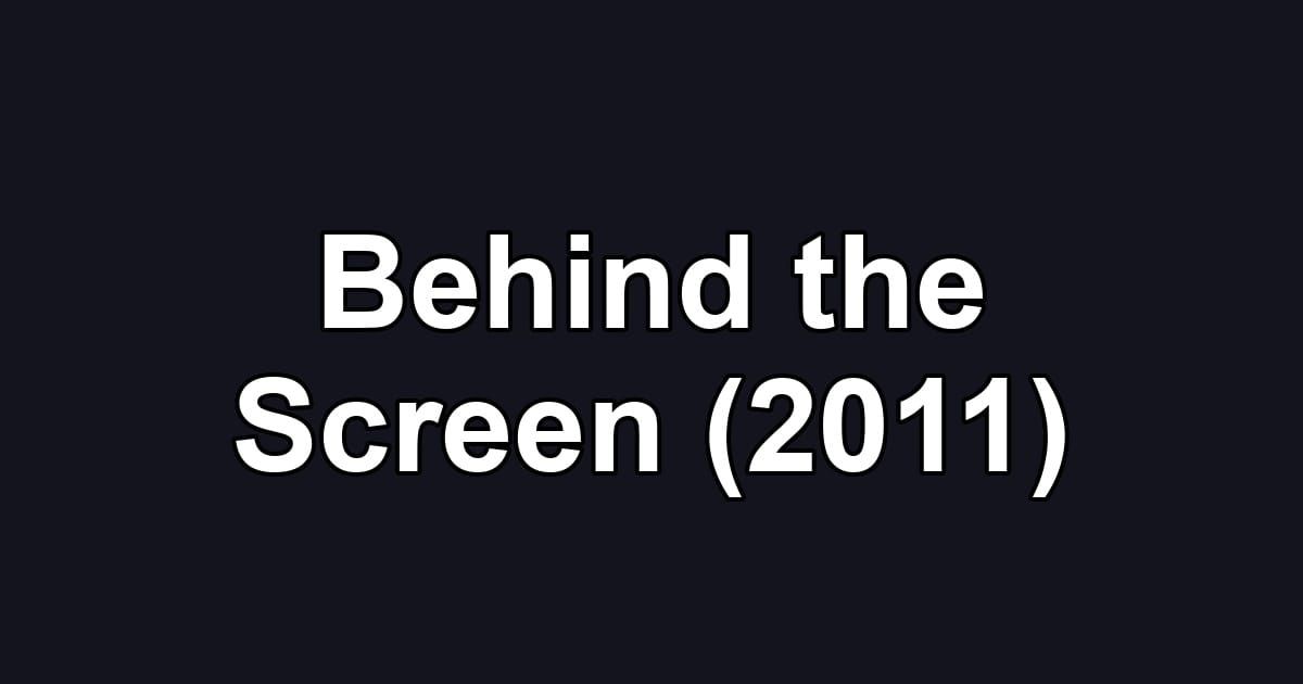 Behind the Screen (2011)