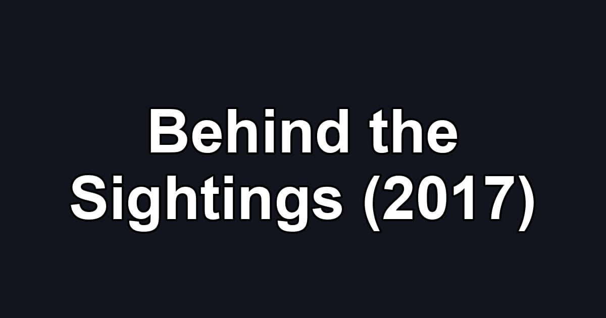 Behind the Sightings (2017)