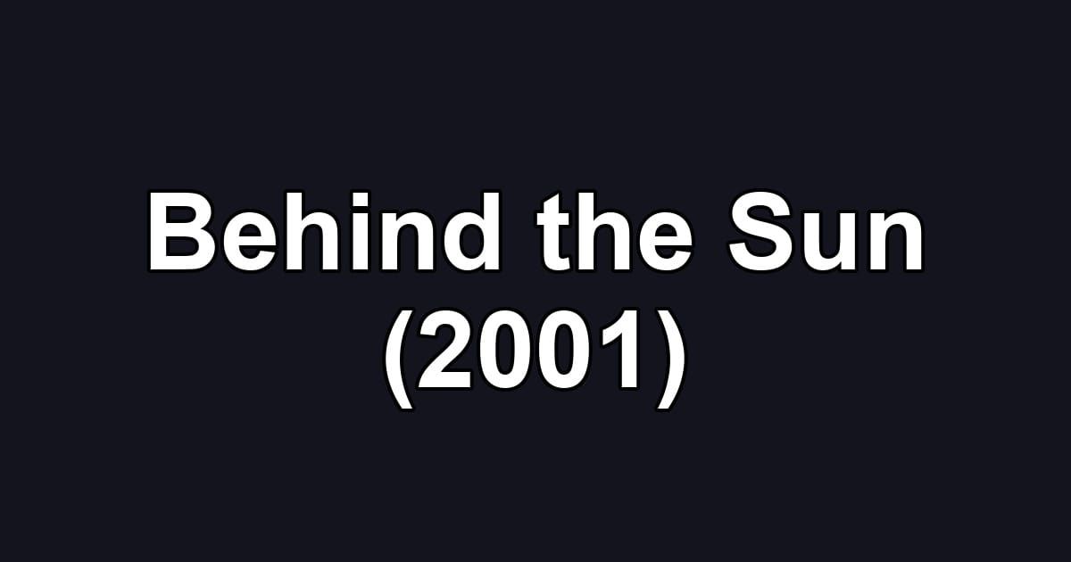 Behind the Sun (2001)