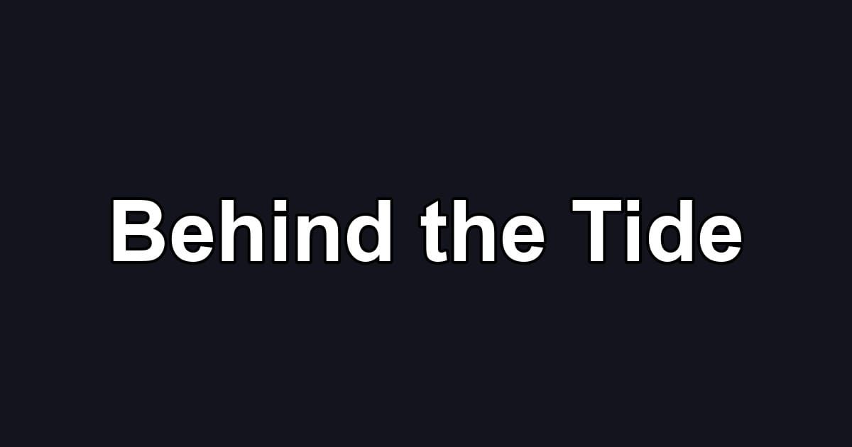 Behind the Tide