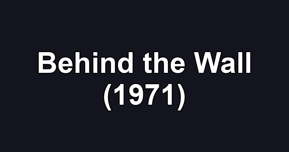 Behind the Wall (1971)