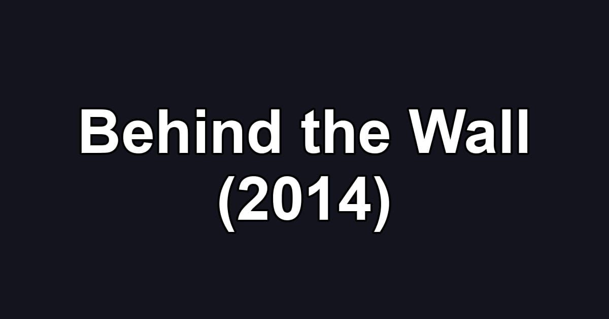 Behind the Wall (2014)