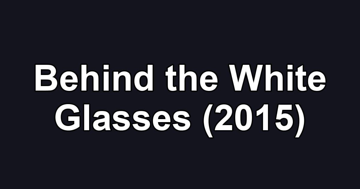 Behind the White Glasses (2015)