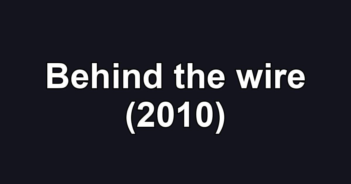 Behind the wire (2010)