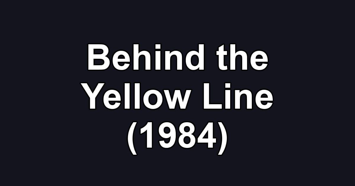 Behind the Yellow Line (1984)