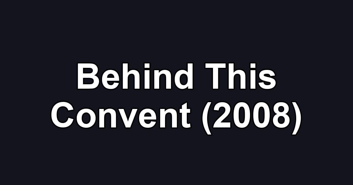 Behind This Convent (2008)