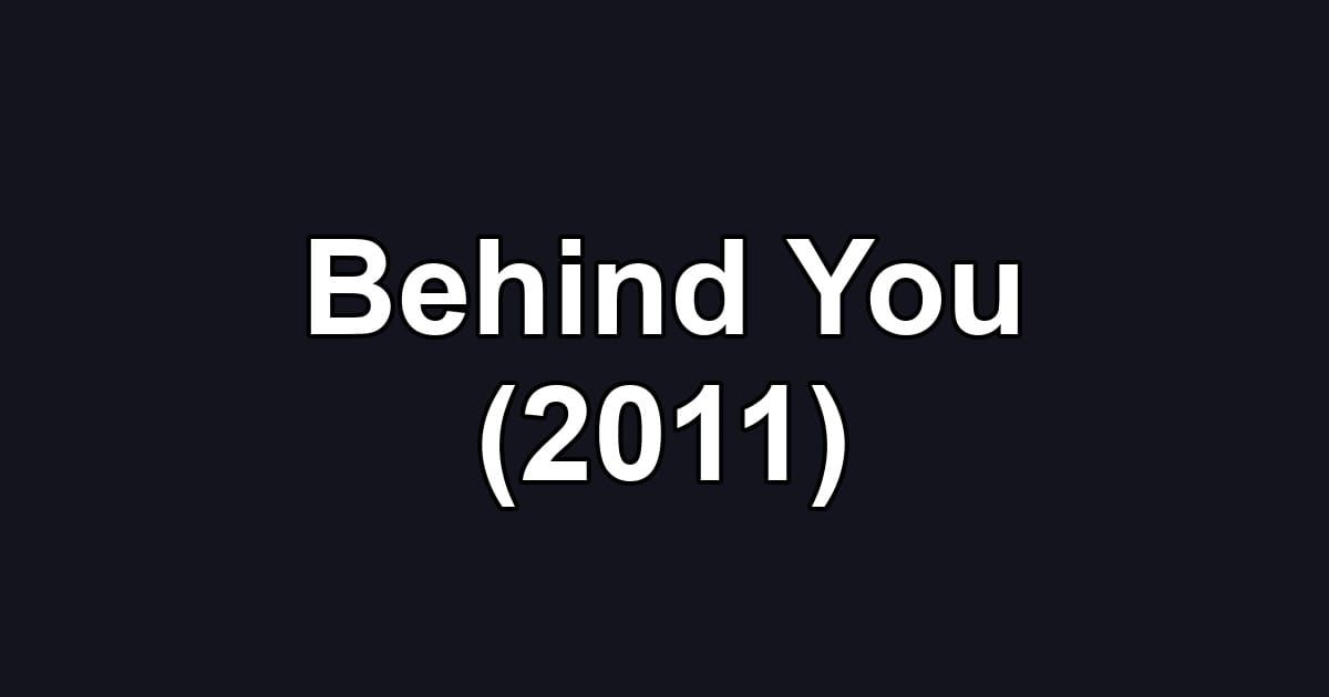 Behind You (2011)