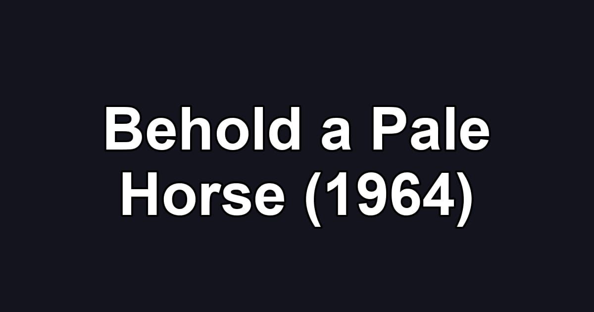 Behold a Pale Horse (1964)