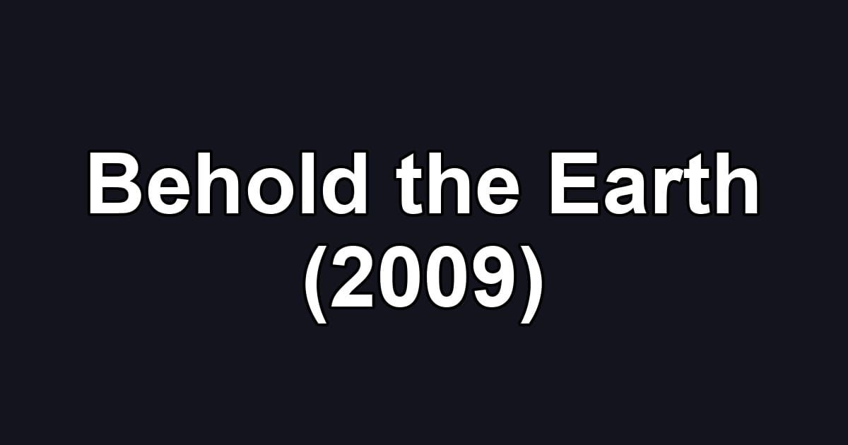 Behold the Earth (2009)