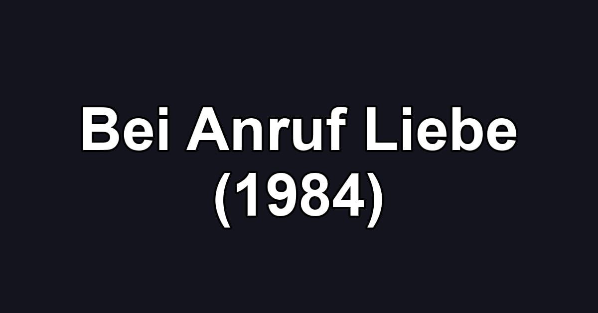 Bei Anruf Liebe (1984)