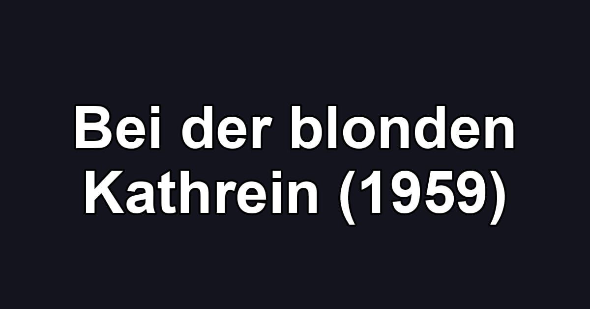 Bei der blonden Kathrein (1959)