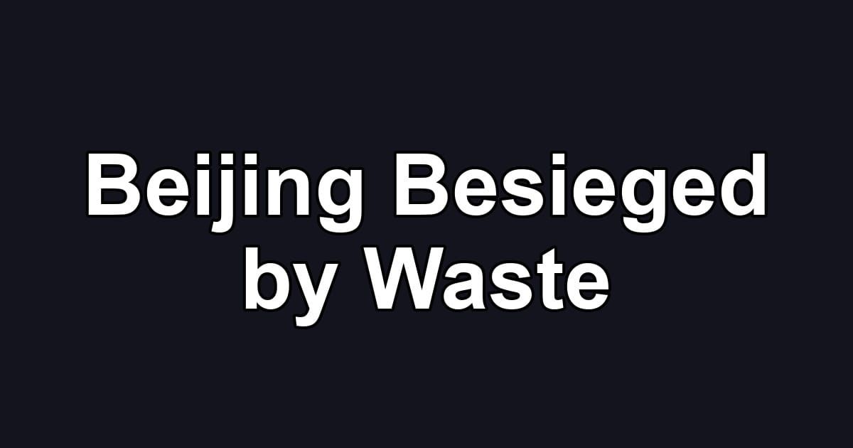Beijing Besieged by Waste