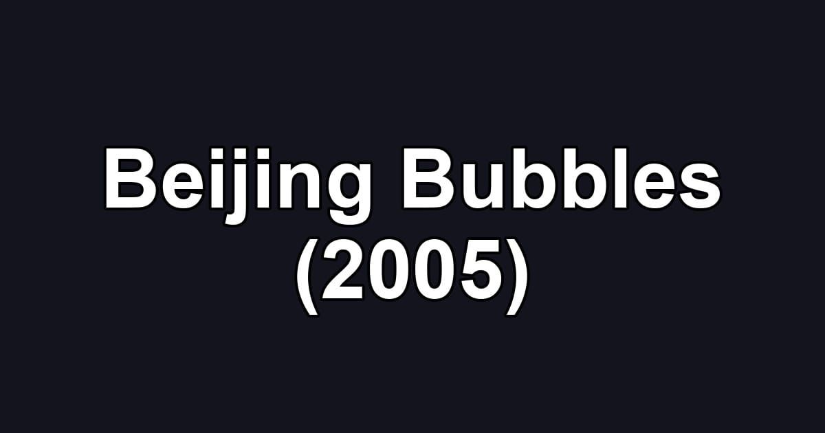 Beijing Bubbles (2005)