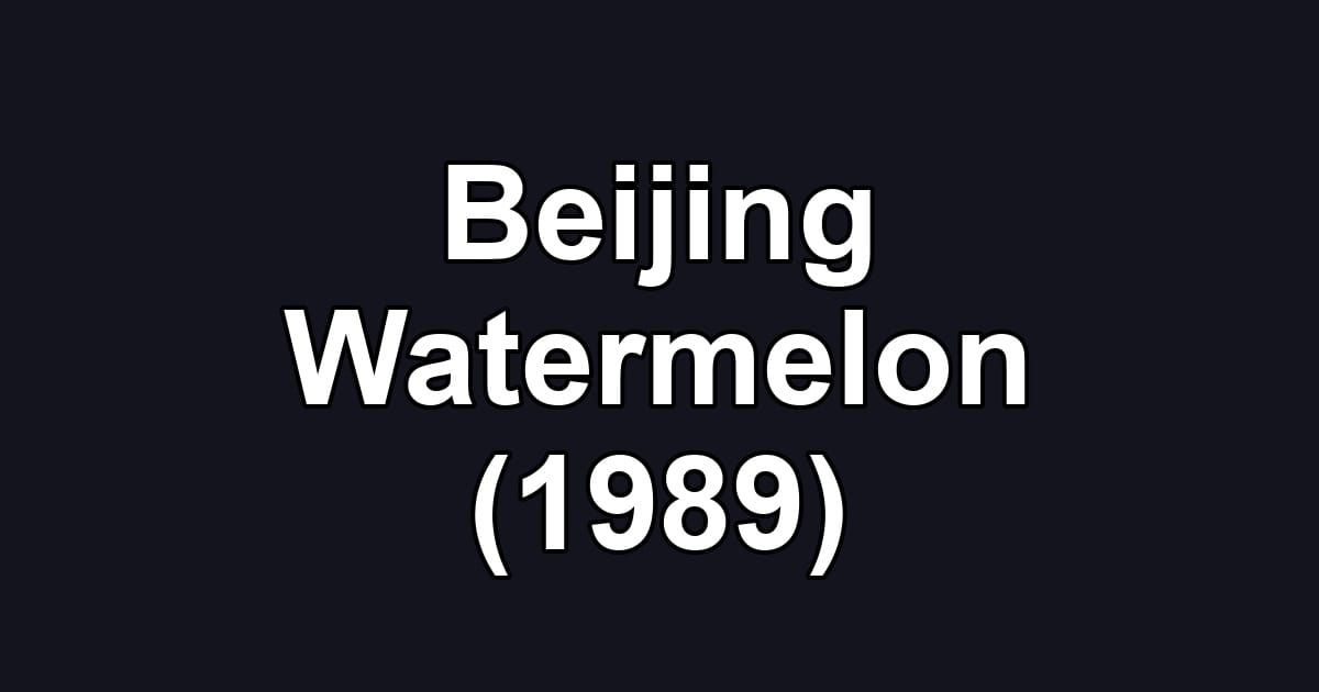 Beijing Watermelon (1989)