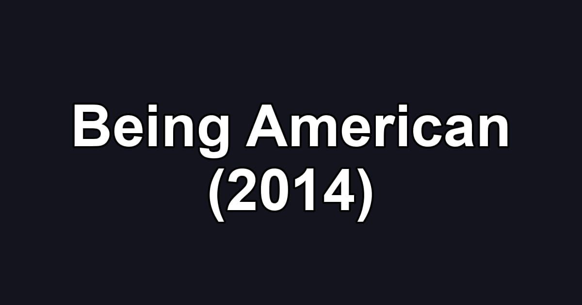 Being American (2014)