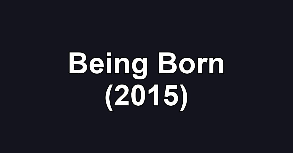 Being Born (2015)