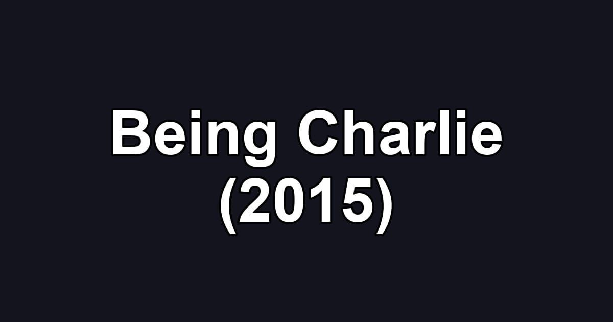 Being Charlie (2015)