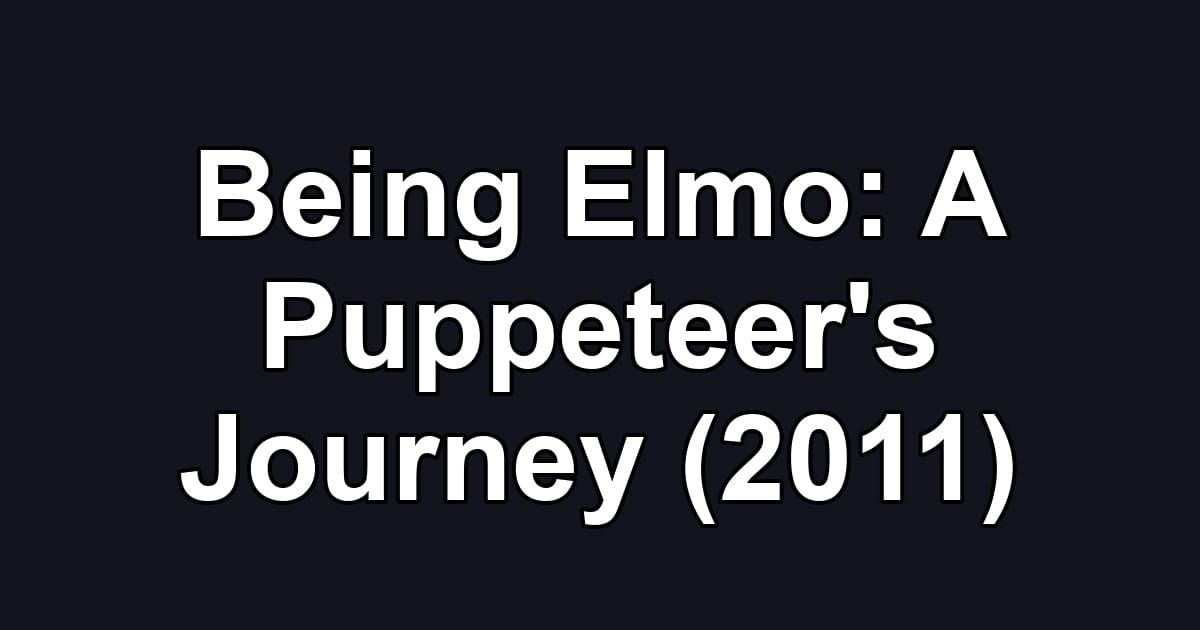 Being Elmo: A Puppeteer's Journey (2011)