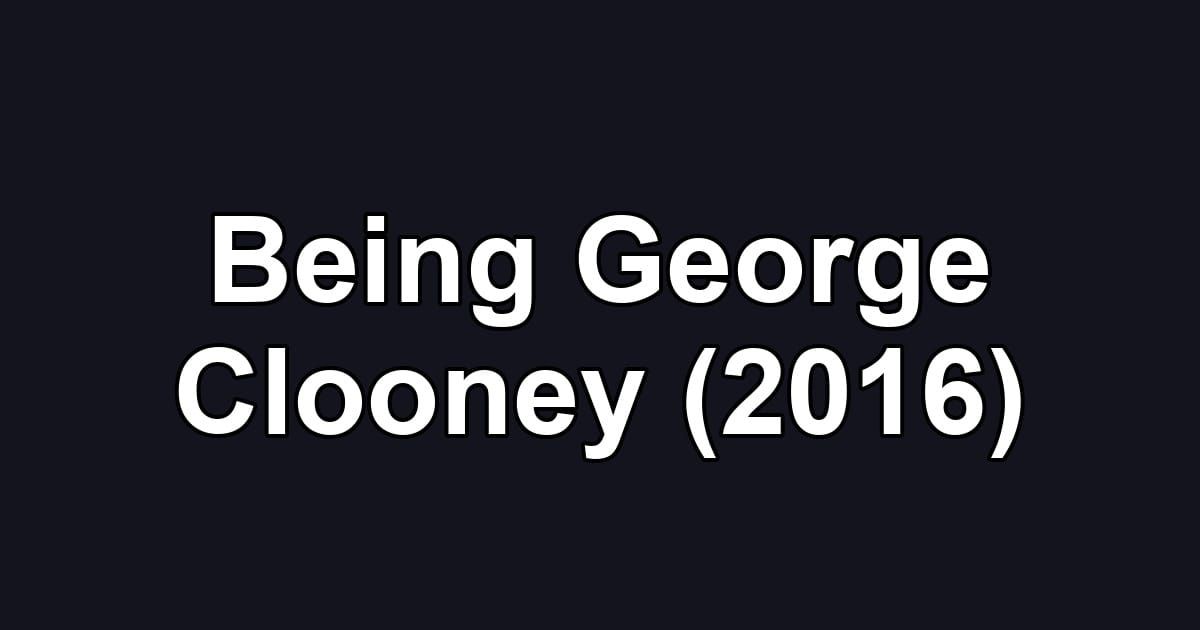 Being George Clooney (2016)