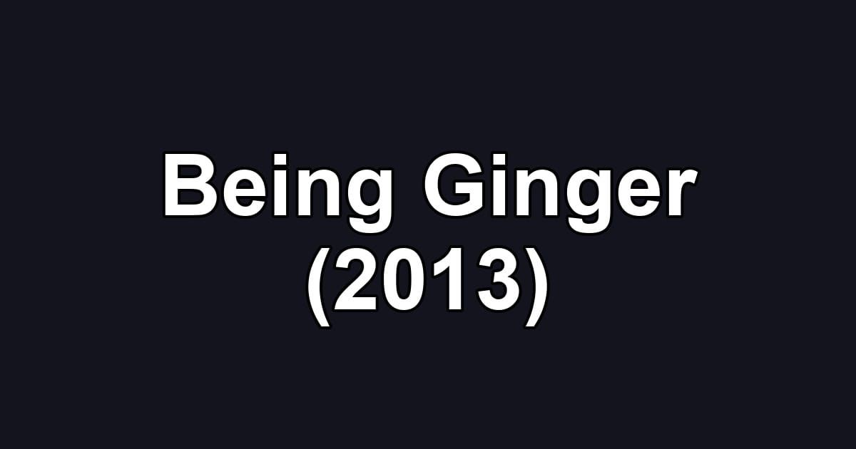 Being Ginger (2013)
