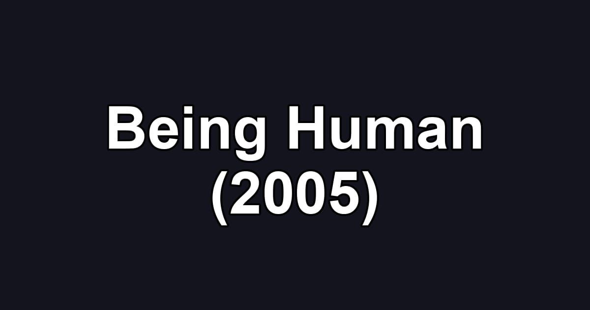 Being Human (2005)
