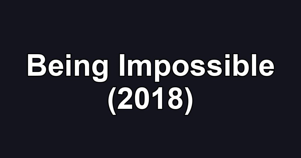 Being Impossible (2018)