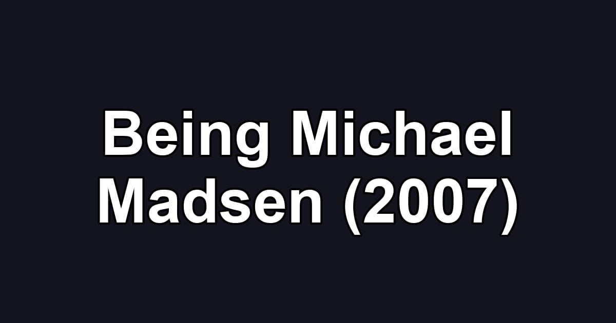 Being Michael Madsen (2007)