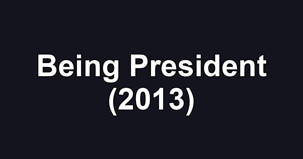 Being President (2013)