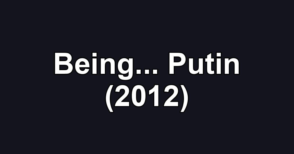 Being... Putin (2012)