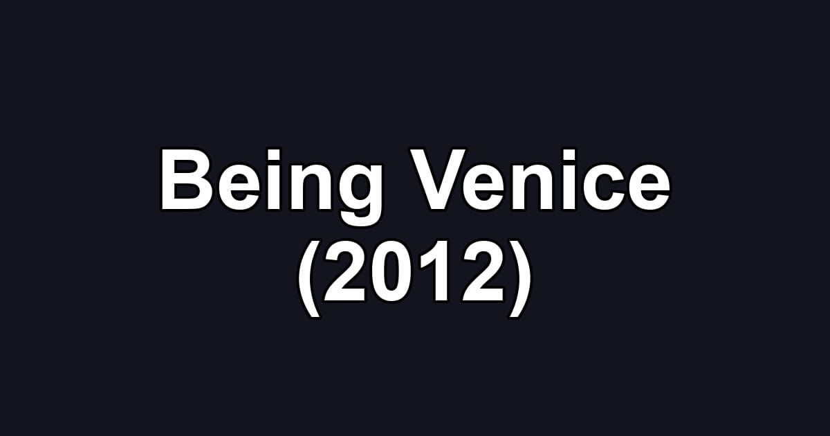 Being Venice (2012)
