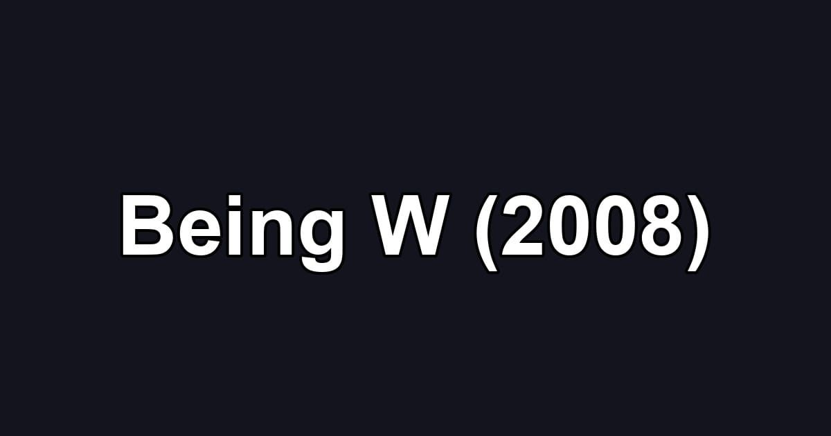 Being W (2008)