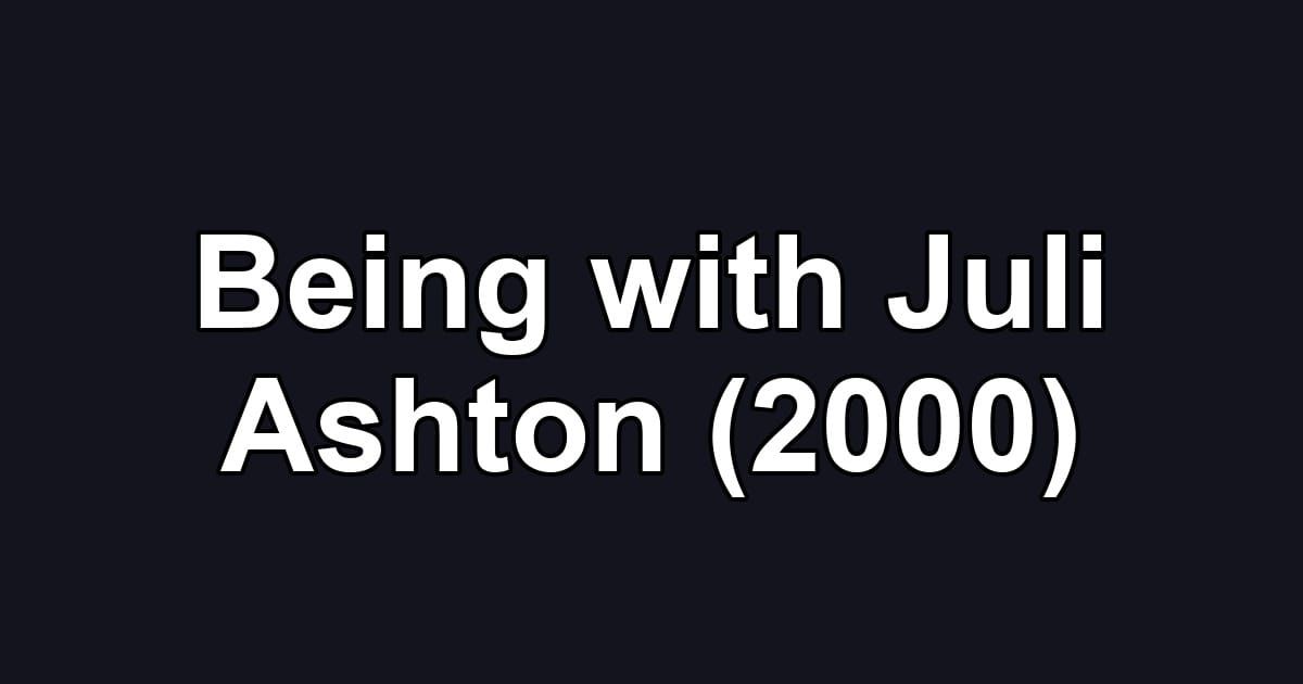 Being with Juli Ashton (2000)