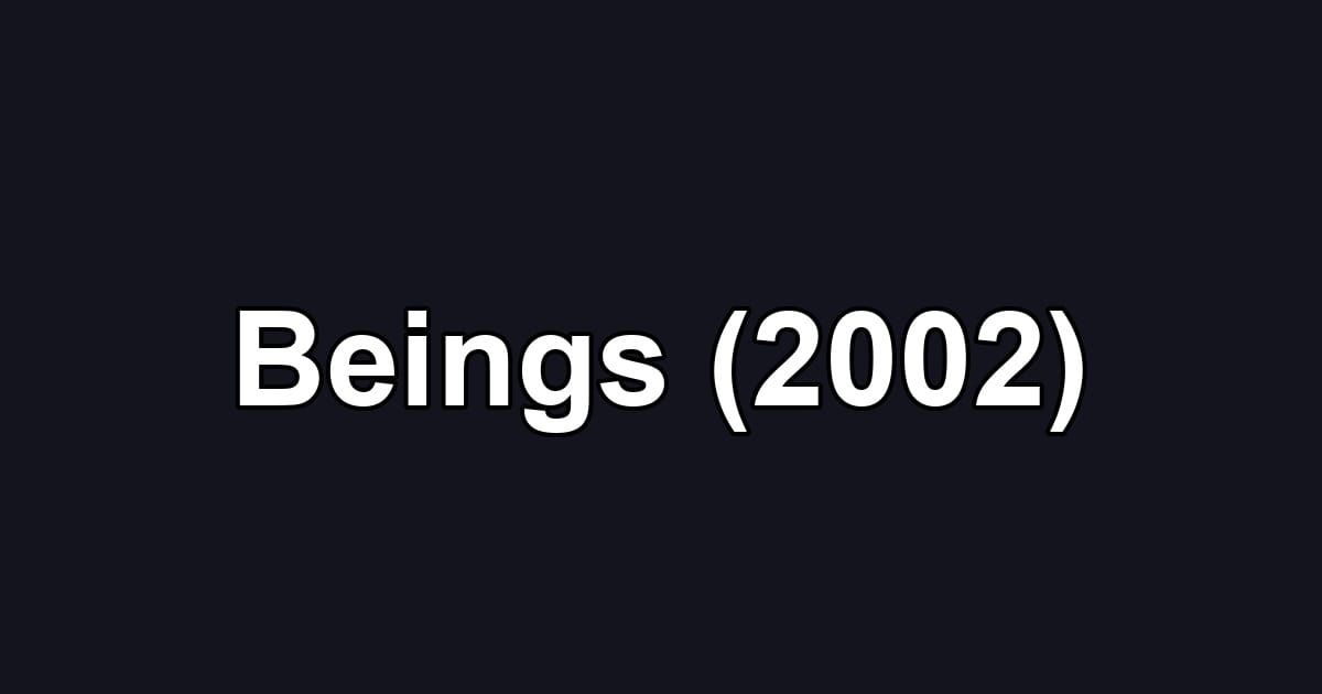 Beings (2002)