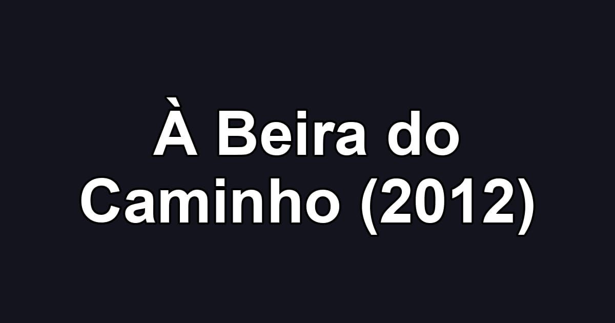 À Beira do Caminho (2012)