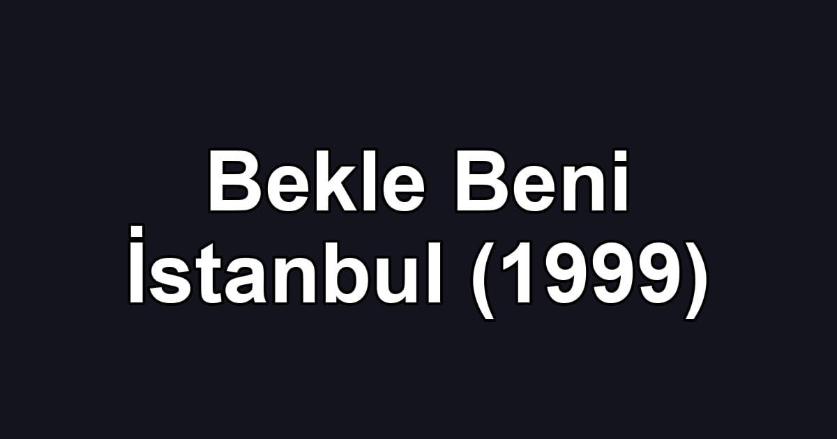 Bekle Beni İstanbul (1999)