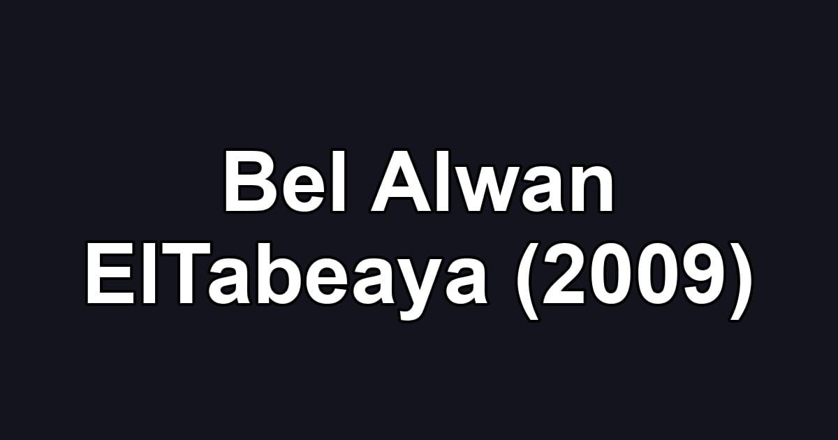 Bel Alwan ElTabeaya (2009)