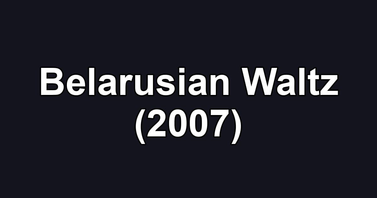 Belarusian Waltz (2007)