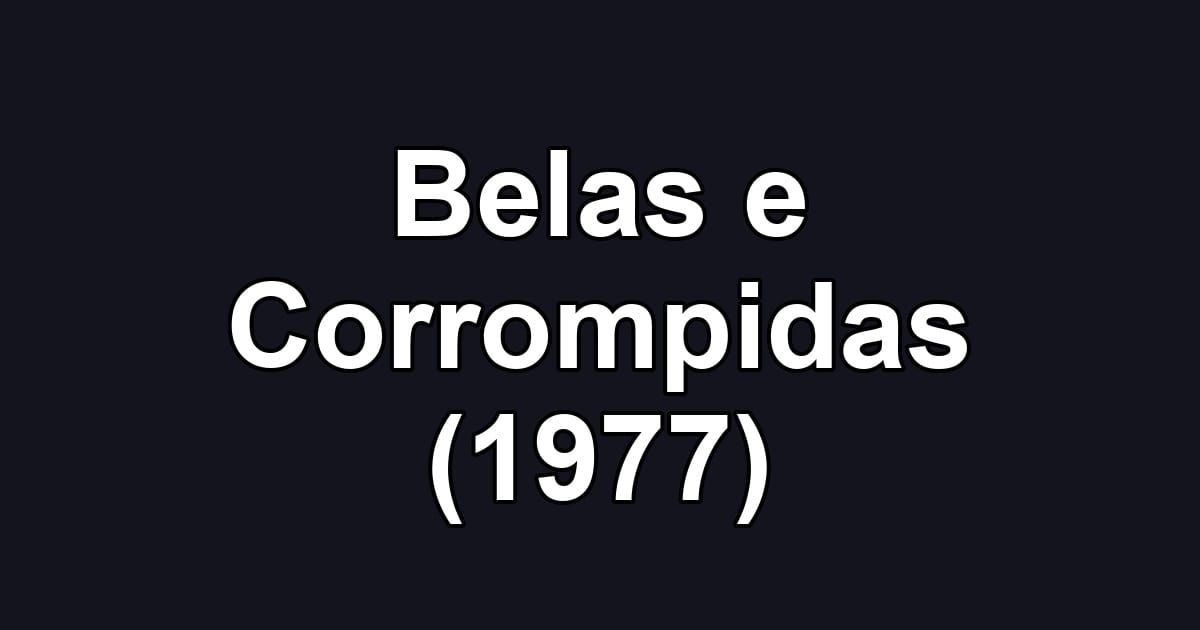 Belas e Corrompidas (1977)