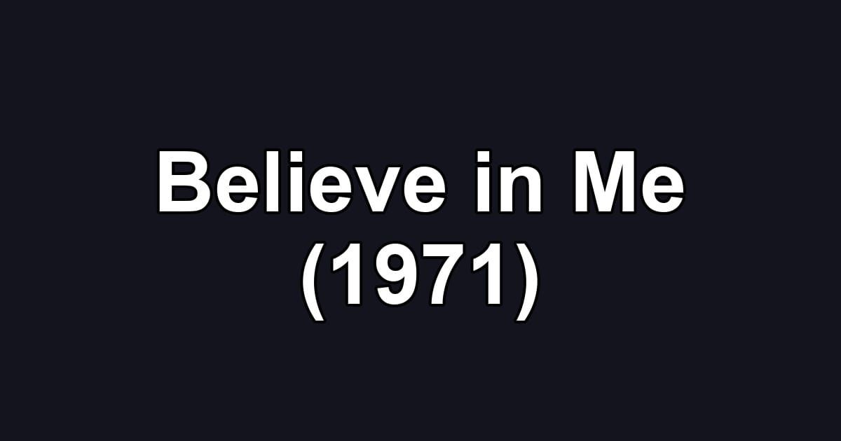 Believe in Me (1971)